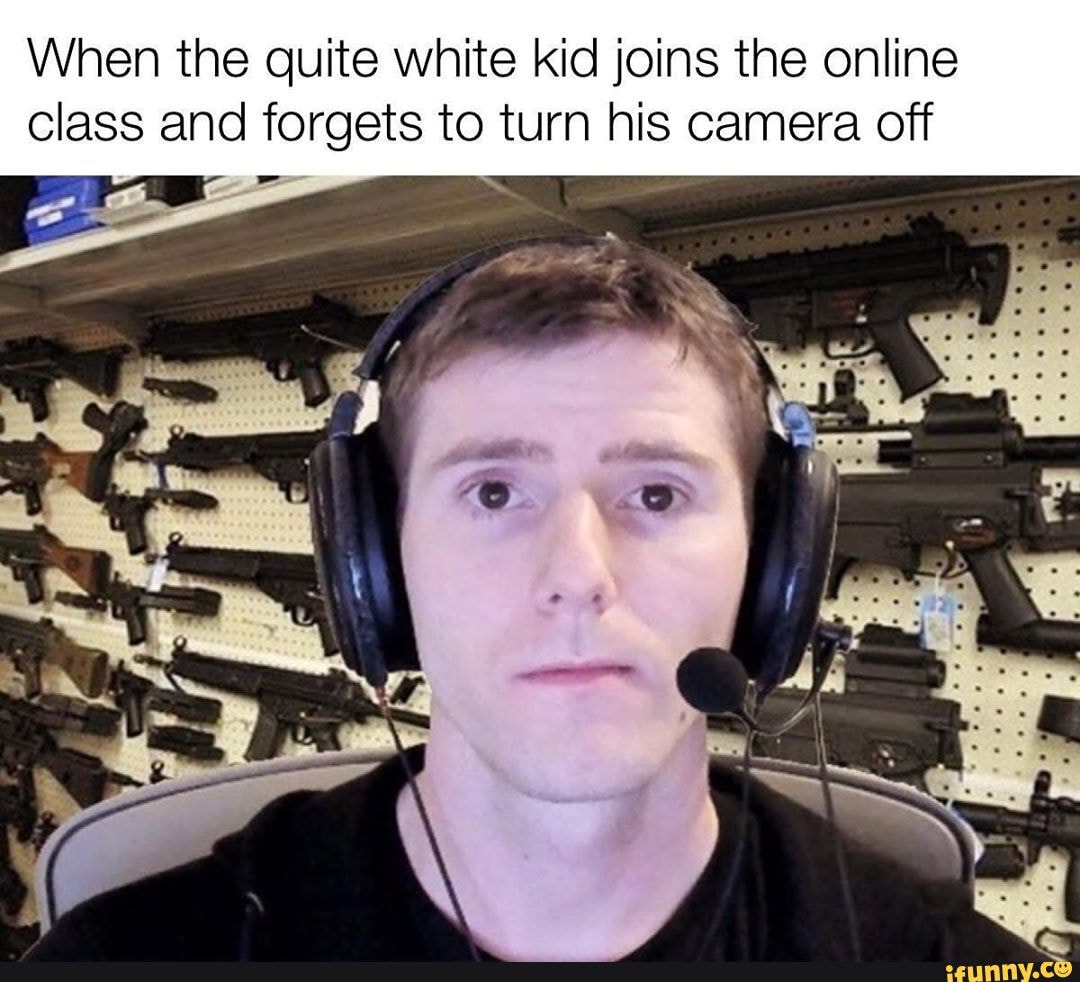 When the quite white kid joins the online class and to turn his