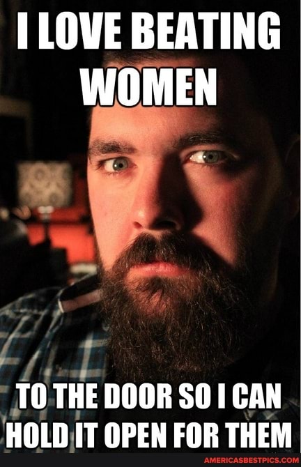 LOWE BEATING WOMEN
TO THE DOOR SO 1 CAN HOLD IT OPEN FOR THEM