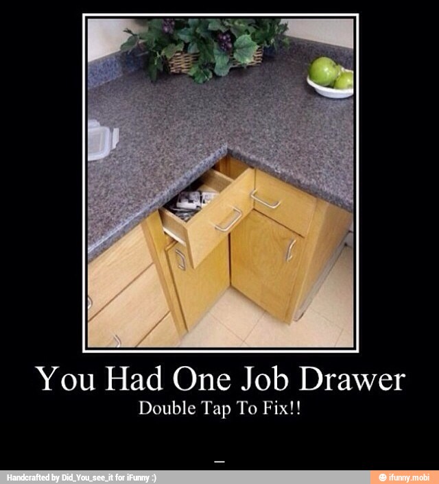 You Had One Job Drawer
Double Tap To Fix!! - _