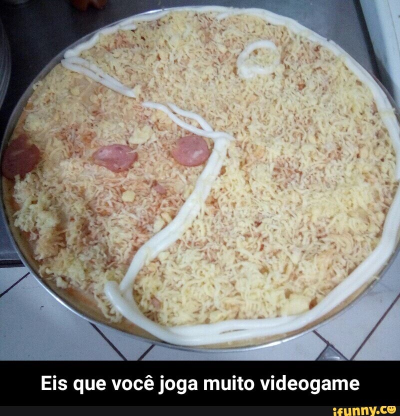 Eis que você joga muito videogame - Eis que você joga muito videogame