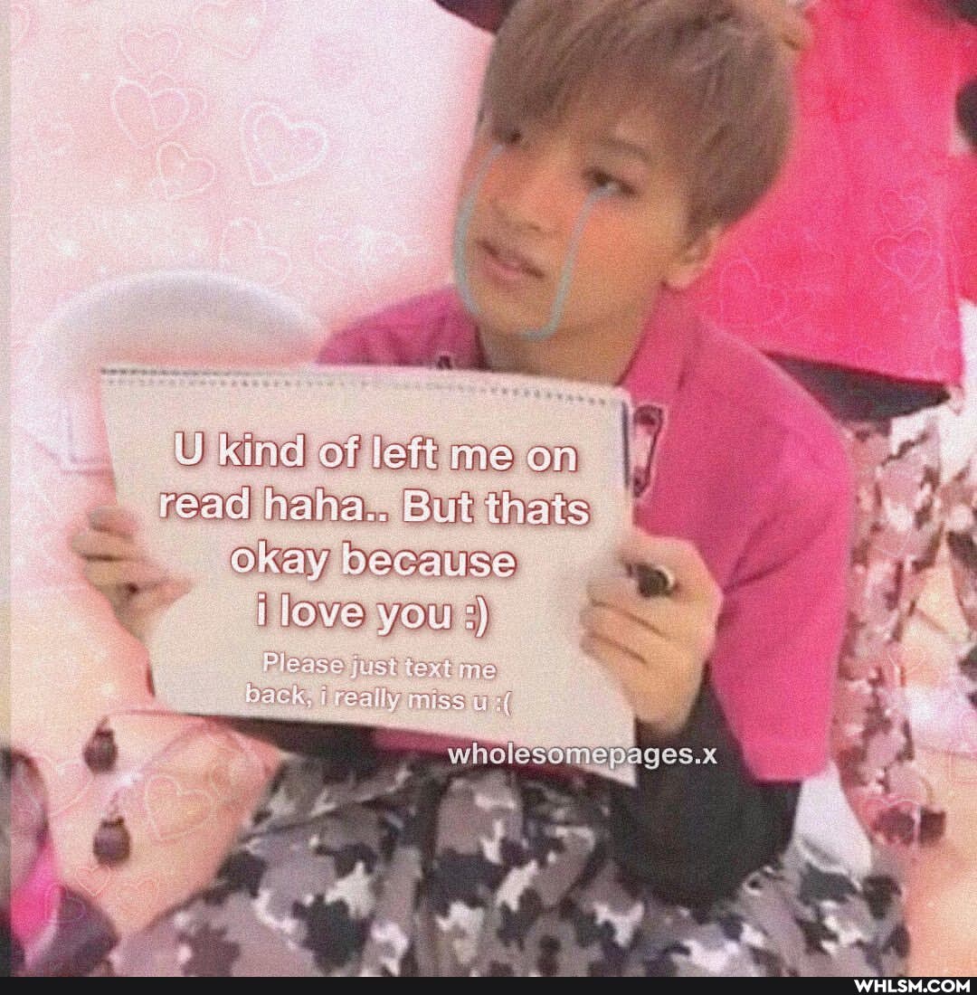 U kind of me on read haha... But Thais because ~y leve you
_ Please just text me
wholesomepages.x
\ back, mise