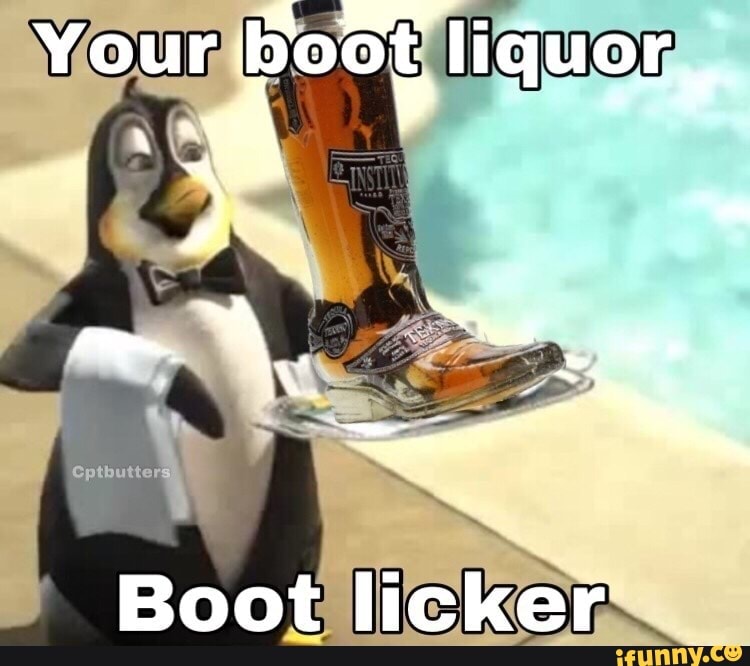 Your Boot liquor,. so 3 na m Der ap Boot licker iFunny