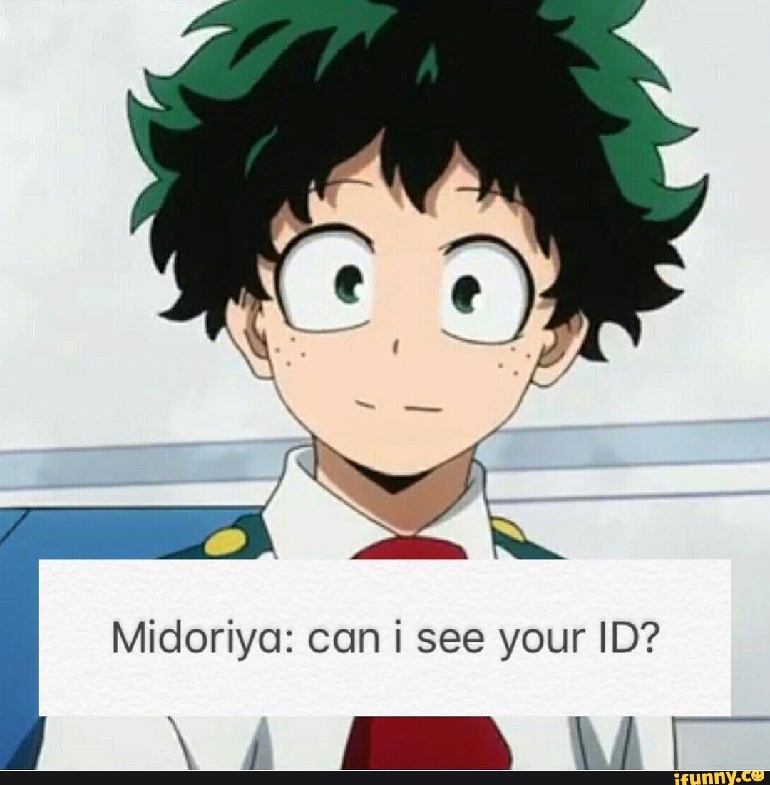 Midoriya: can i see your ID?