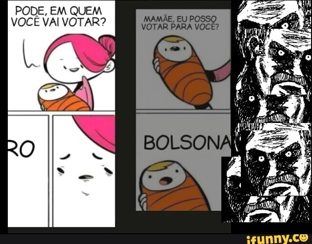 PODE, EM QUEM
VOCE VAI VOTAR?