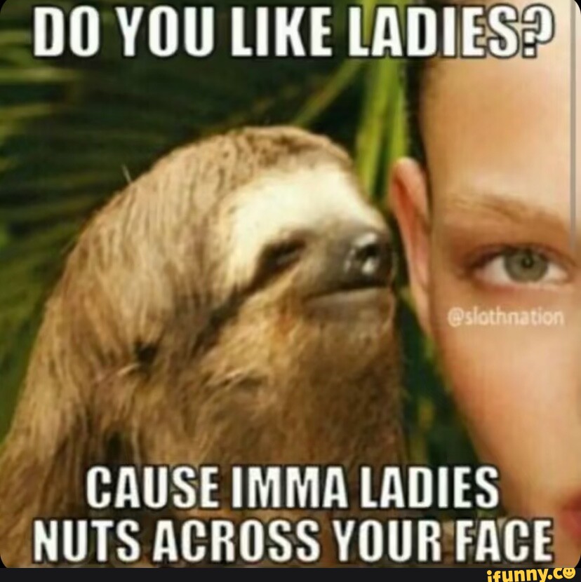 DO YOU LIKE LADIES CAUSE IMMA LADIES NUTS ACROSS YOUR FACE seo.title