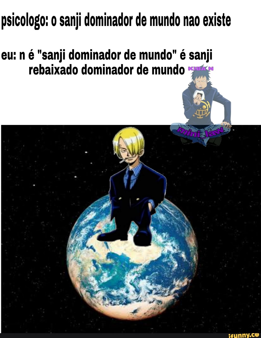 psicologo: o sanji dominador de mundo nao existe
eu: n é "sanji dominador de mundo" é sanji rebaixado dominador de mundo