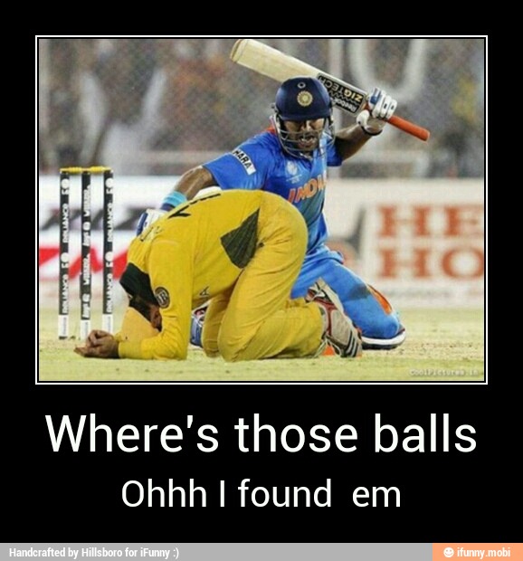 Where's those balls
Ohhh I found em - Where's those balls
Ohhh I found em