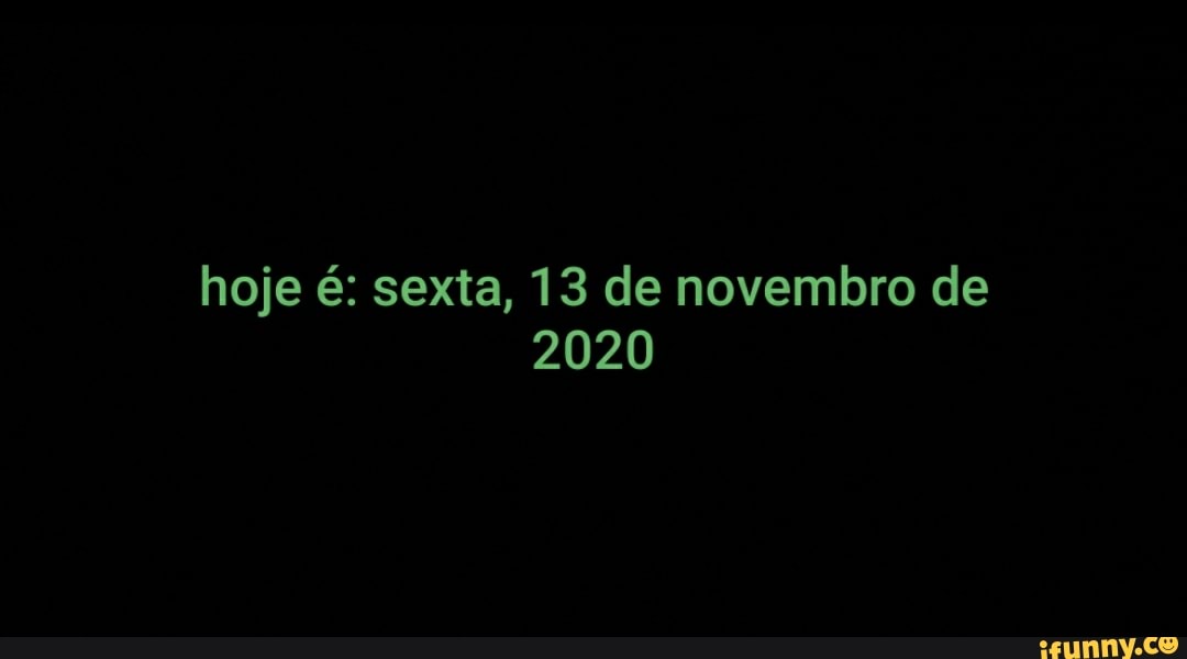 hoje é: sexta, 13 de novembro de
2020