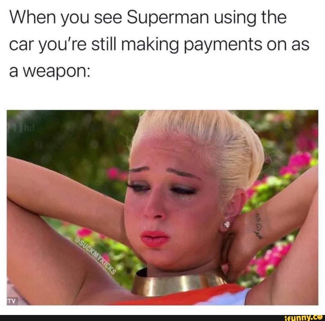 When you see Superman using the car you're still making payments on as a weapon: