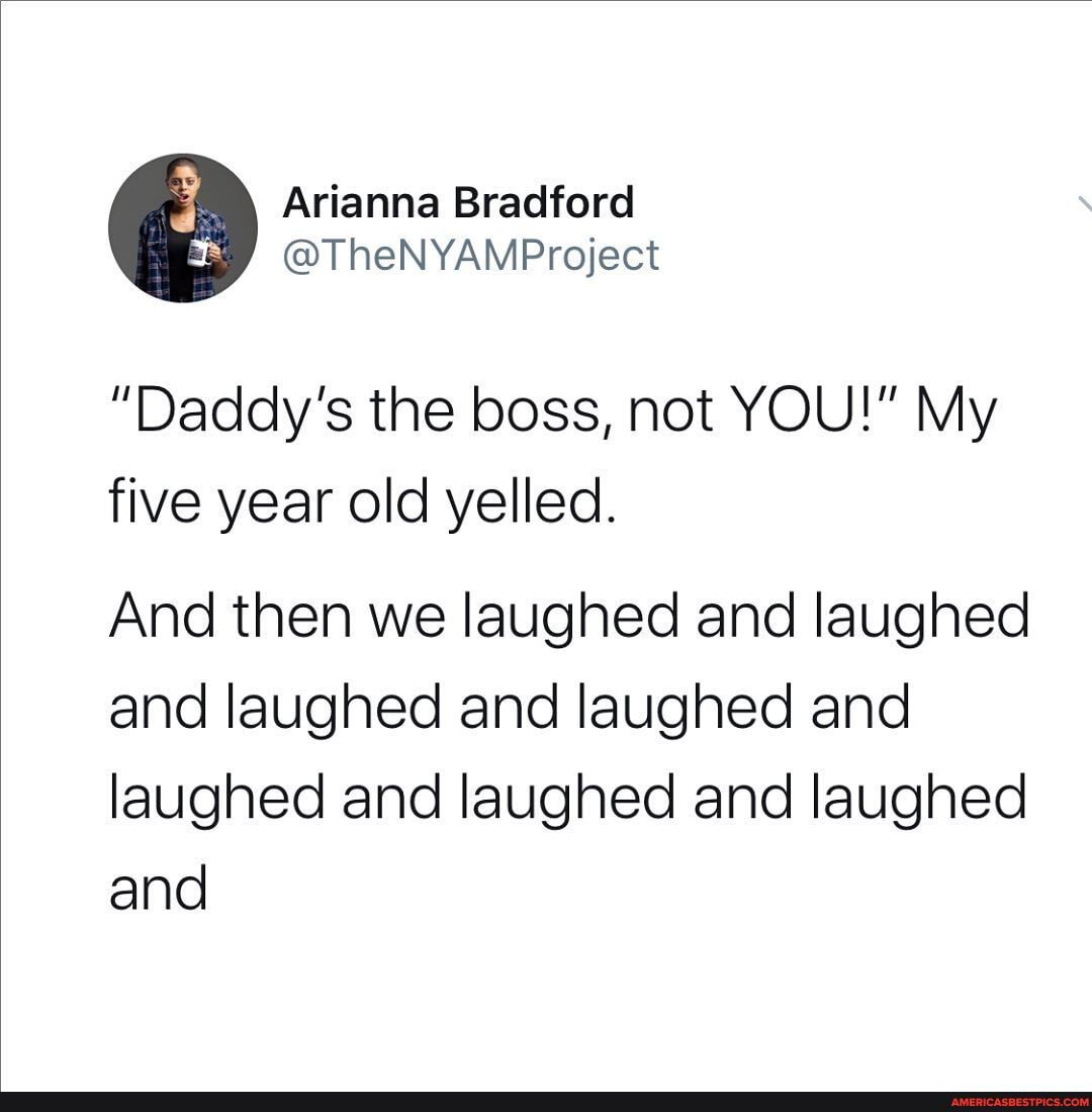 "Daddy's the boss, not YOU!" My five year old yelled.
And then we laughed and laughed and laughed and laughed and laughed and laughed and laughed and