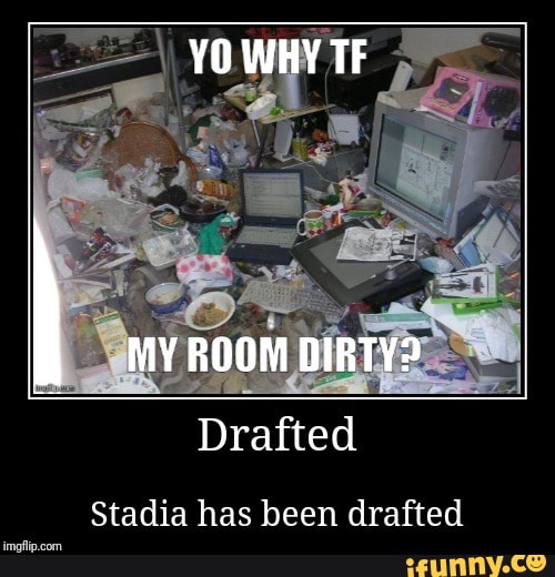 Drafted
Stadia has been drafted
imgfip.com