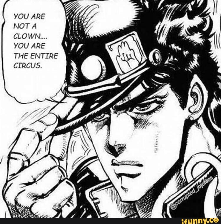 YOU ARE NOT A CLOWN... YOU ARE THE ENTIRE CIRCUS. iFunny