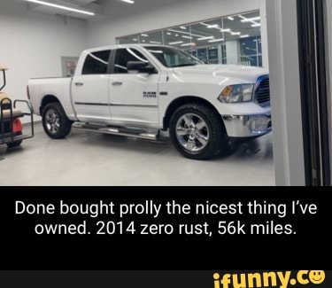 Done bought prolly the nicest thing I've owned. 2014 zero rust, miles.
