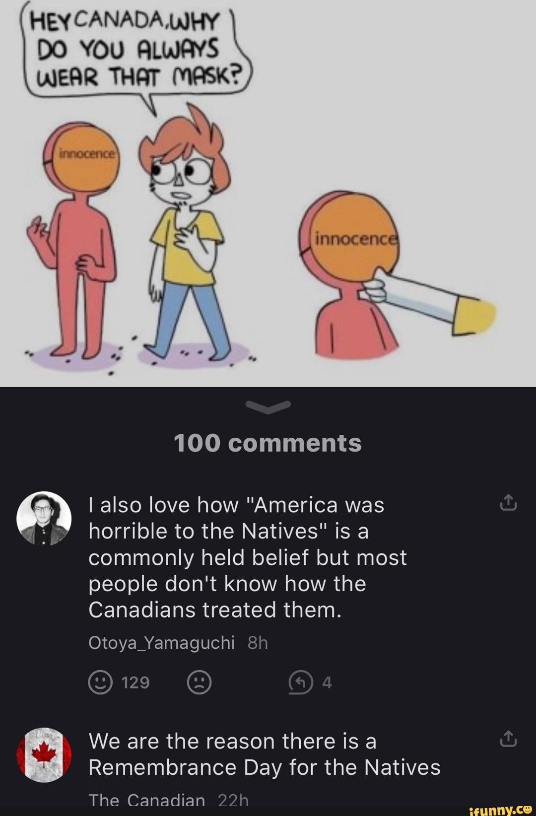 HEY CANADA. WHY DO YOU ALWAYS WEAR THAT MASK? SS 100 comments I also