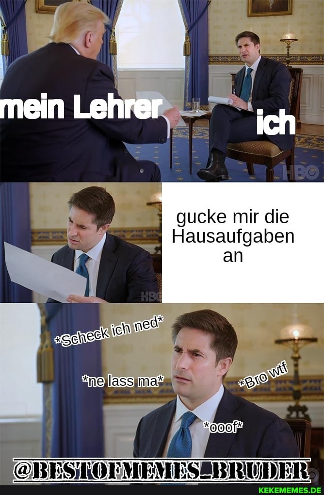 gucke mir die
Hausaufgaben
an
@BESKORMEMESEBRUDER!