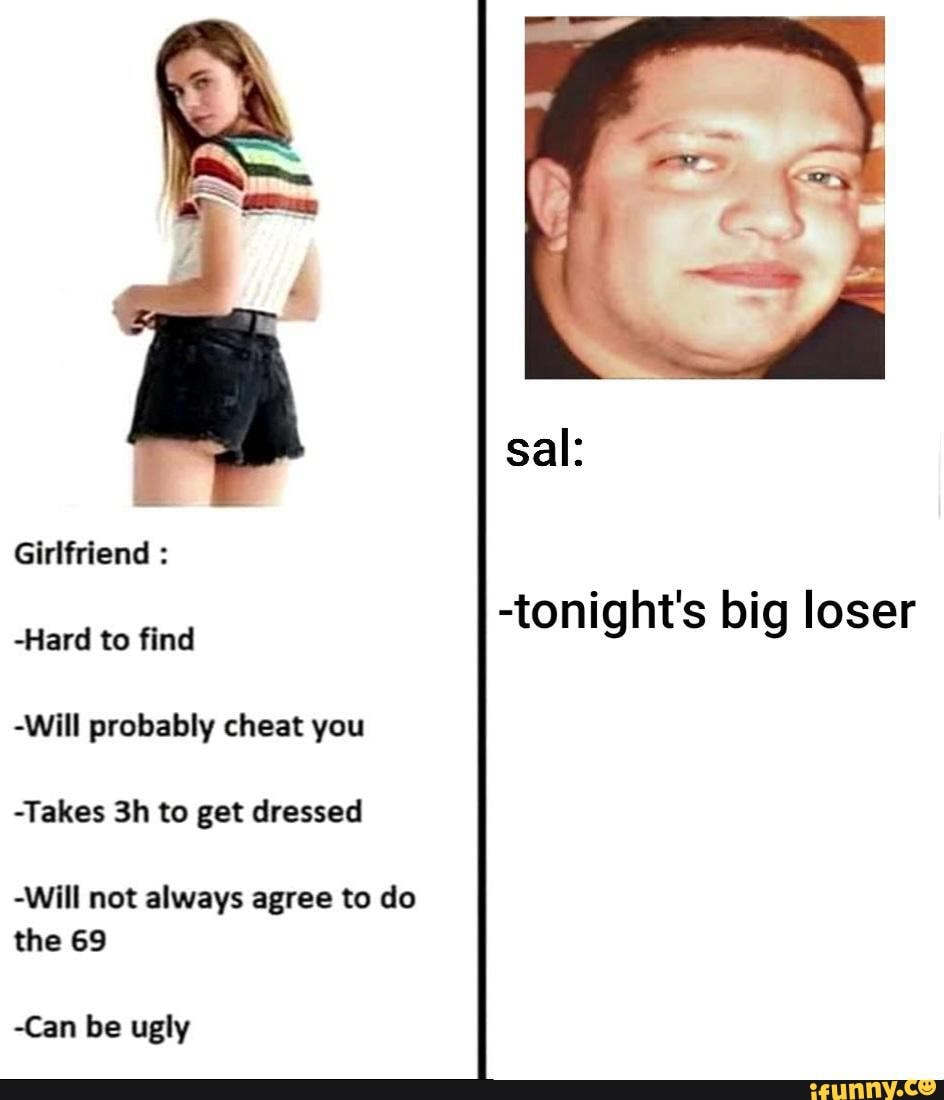 -Hard to find
-tonight big
-Will probably cheat you
get
-Will not always agree to do
the 69
-Can be ugly