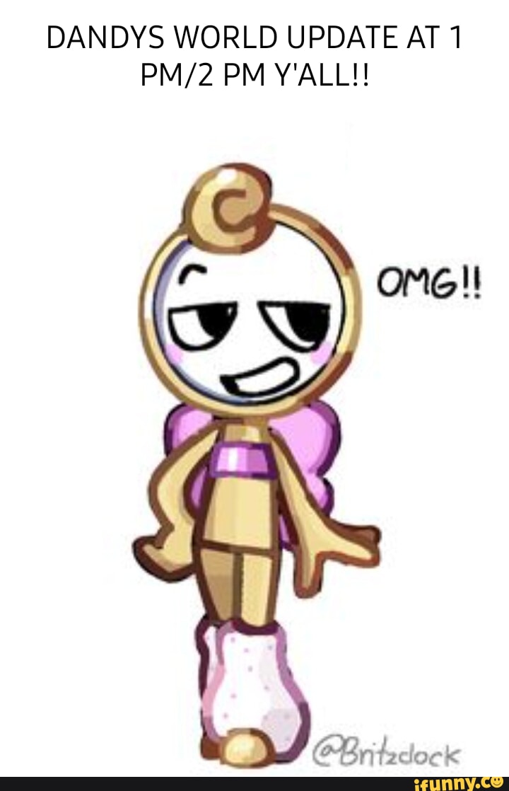 DANDYS WORLD UPDATE AT 1 PM Y'ALL!! @Br tzclock - iFunny