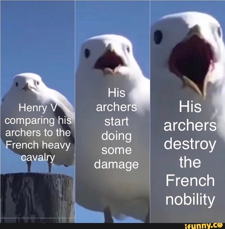Ala
comparing hi
archers to the
French heavy
cavalry
start
doing
some
damage
destroy
the
French
nobility