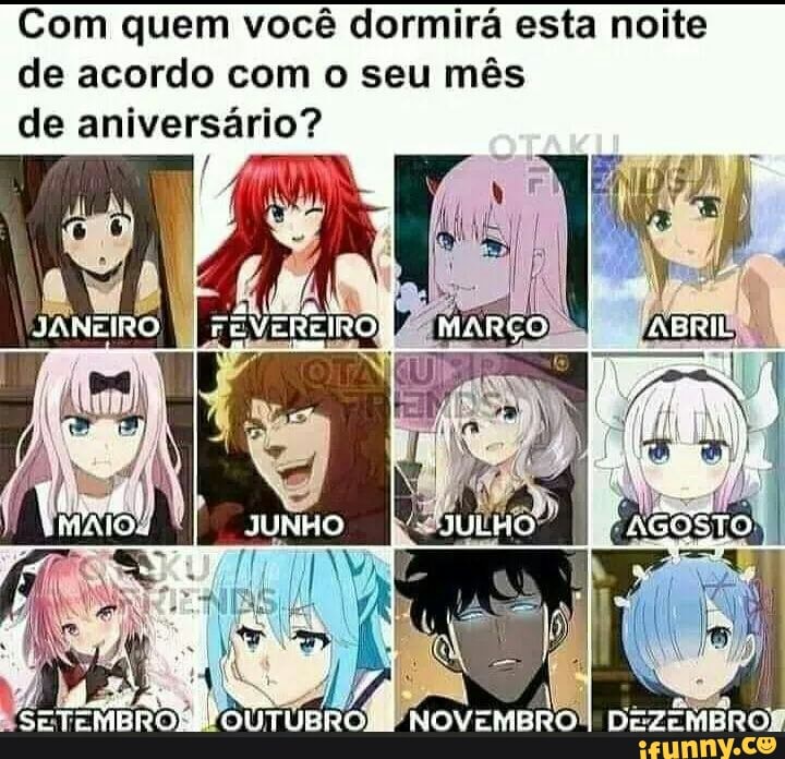 Com quem você dormirá esta noite de acordo com o seu mês de aniversário?
RE MARÇO
TU
JANEIRO,