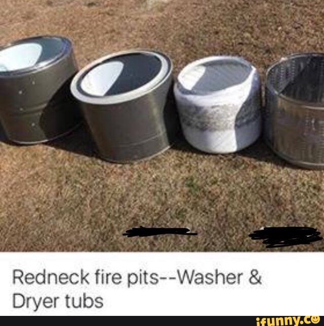 Redneck Fire Pits Washer Dryer Tubs Ifunny