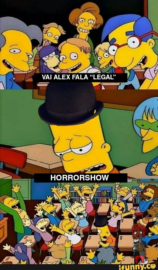 VAI ALEX FALA "LEGAL"
HORRORSHOW