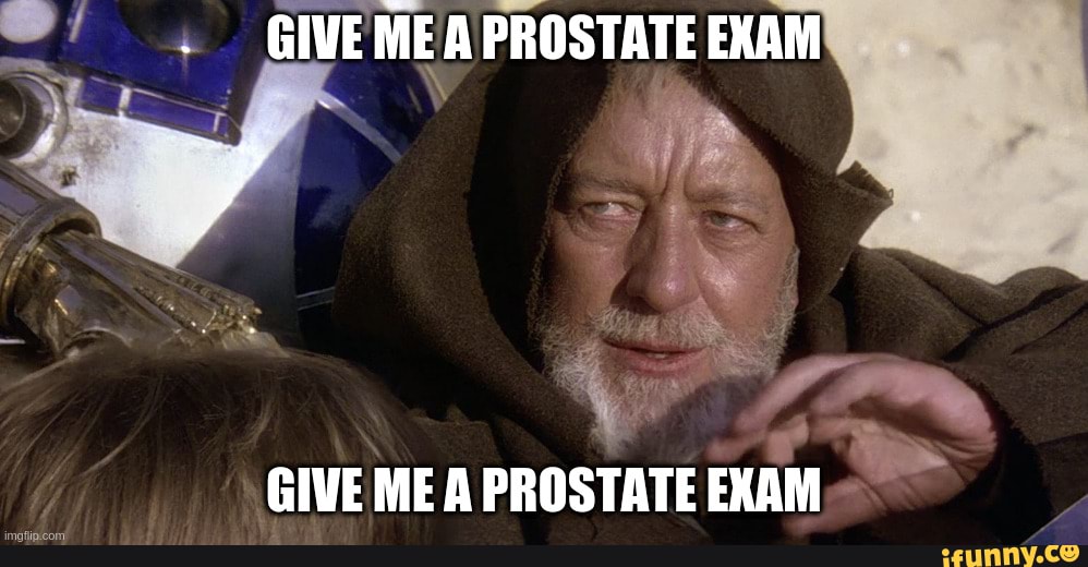 GIVE MEA PROSTATE EXAM-