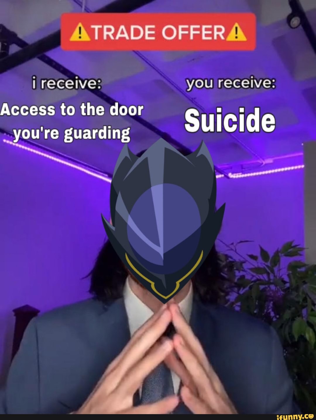 TRADE OFFER
i receive: you receive:
Suicide
Access to the door you're guarding