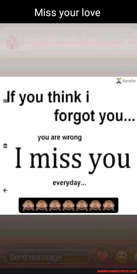 Miss your love
you think i forgot you...
you are wrong
miss you
everyday...