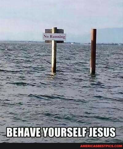 BEHAVE YOURSELF JESUS