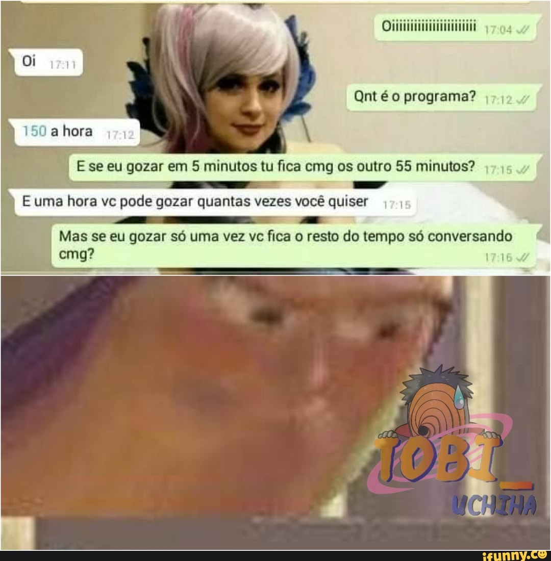 Qntéo programa?
E se eu gozar em 5 minutos tu fica emg os outro 55 minutos?
E uma hora vc pode gozar quantas vezes você quiser
Mas se eu gozar só uma vez vc fica o resto do tempo só conversando ema?
