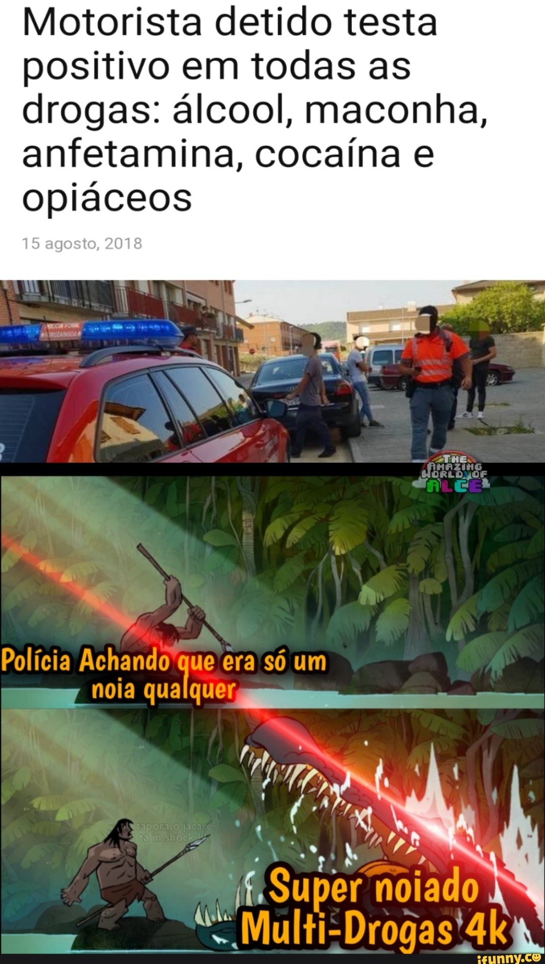 Motorista detido testa positivo em todas as drogas: álcool, maconha, anfetamina, cocaína e opiáceos
15 agosto, 2018
Polícia Achando era só um
qualquer,
Super noiado