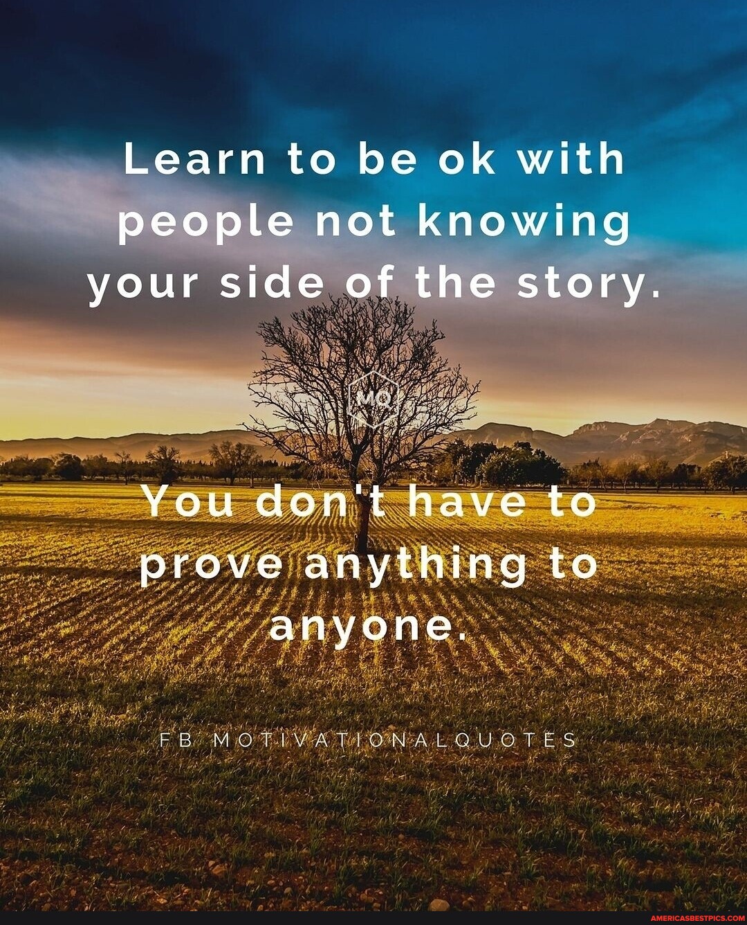 Learn to be ok with people not knowing your side of the story. You don ...