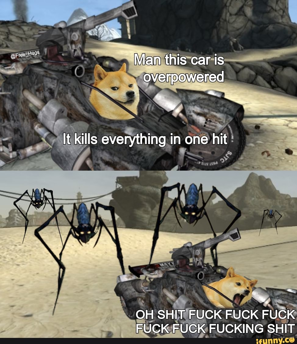 Man this car is overpowered
It kills everything in one hit
OH SHIT FUCK FUCK FUCK FUCK FUCK FUCKING SHIT