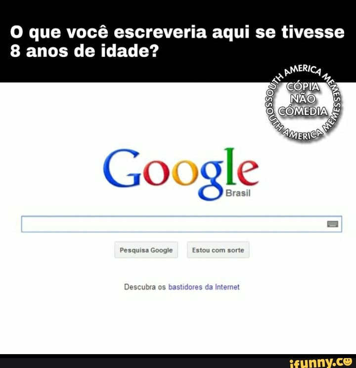 O que você escreveria aqui se tivesse
anos de idade?
Google
Pesquisa Google Estou com sorte
Descubra os bastidores da Intemet