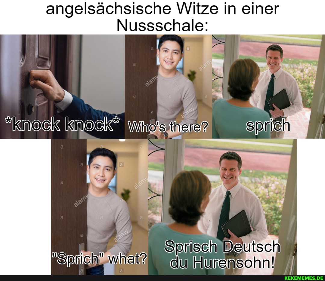 angelsächsische Witze in einer
Nussschale:
I /
Sprisch D Deutsch
Hlurenischn!
"knock knock" sprich