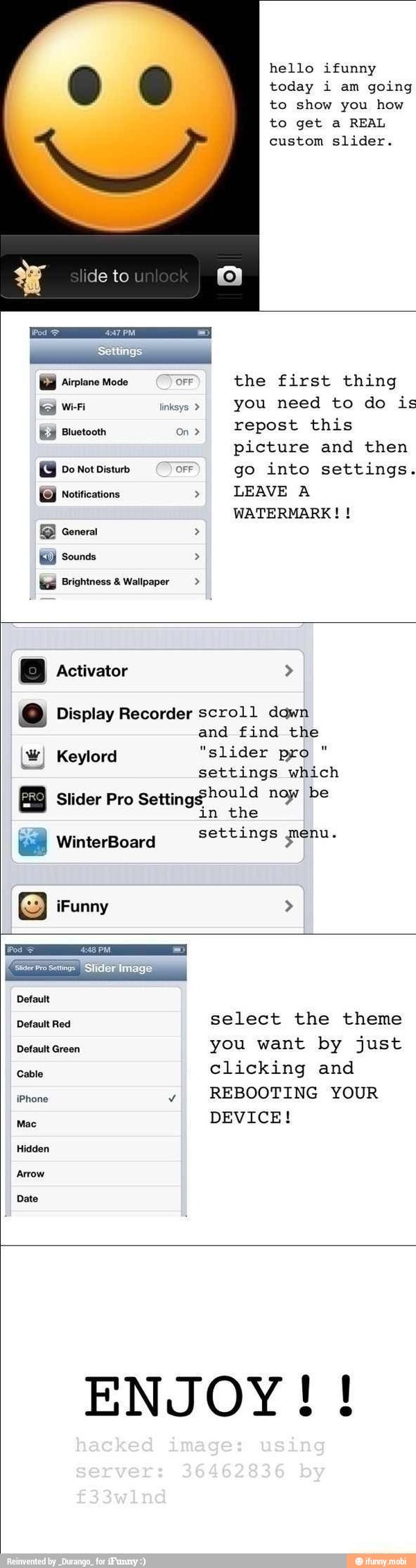 hello ifunny
today i am
going
to show you how
to get a REAL
custom slider.
you need to do is
ld Bluetooth oars
repost this
picture and then
Do Not Disturb E go into settings.
EB notifications E
LEAVE A
WATERMARK! had Brightness 8 Wallpaper (+) Display Recorder scroll down
and find the
ISE! slider prá
settings
dais O
in the
settings enu.