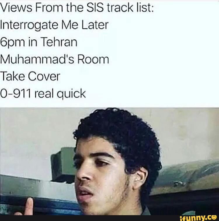 Views From the SIS track list:
Interrogate Me Later
6an in Tehran
Muhammad‘s Room
Take Cover
0-911 real quick