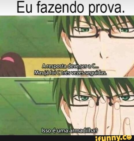 Eu fazendo prova.
Isso /éluma armadilha?