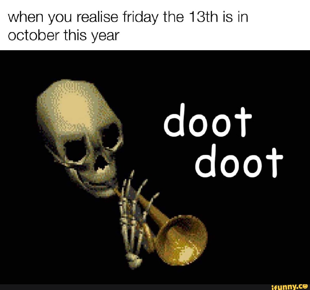 when-you-realise-friday-the-13th-is-in-october-this-year-doot-doot-ifunny
