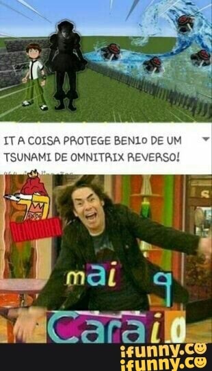 ITA COISA PROTEGE BENLO DE UM
TSUNAMI DE OMNITAIX REVERSO!