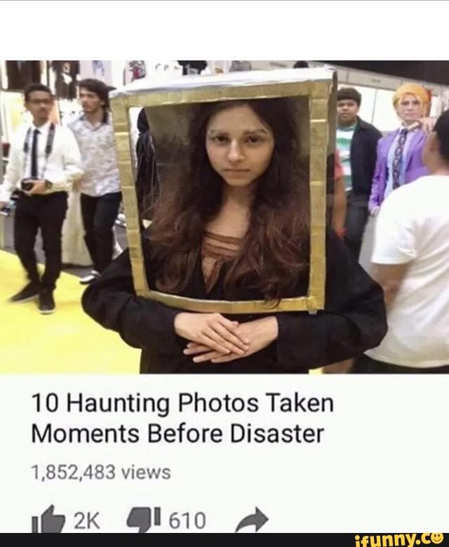 10 Haunting Photos Taken Moments Before Disaster 1,852,483 views - iFunny
