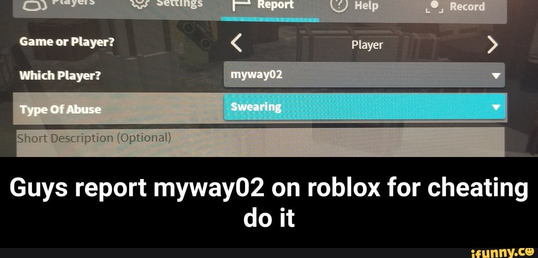 Guys Report Myway02 On Roblox For Cheating Do It Guys Report Myway02 On Roblox For Cheating Do It Ifunny - roblox player report
