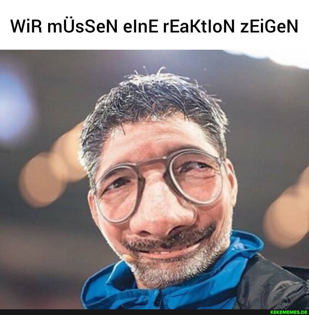 WiR mÜsSeN elnE rEaKtloN zEiGeN