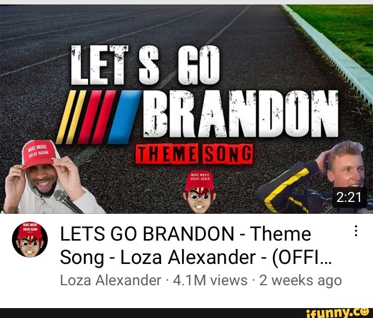 Lets Gi Brandon Lets Go Brandon Theme Song Loza Alexander Offi Loza Alexander 4 1m Views 2 Weeks Ago