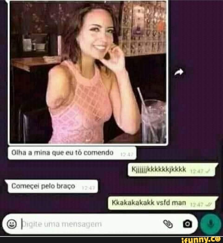 Olha a mina que eu tó comendo
Começei pelo braço
Kkakakakakk vsfd man