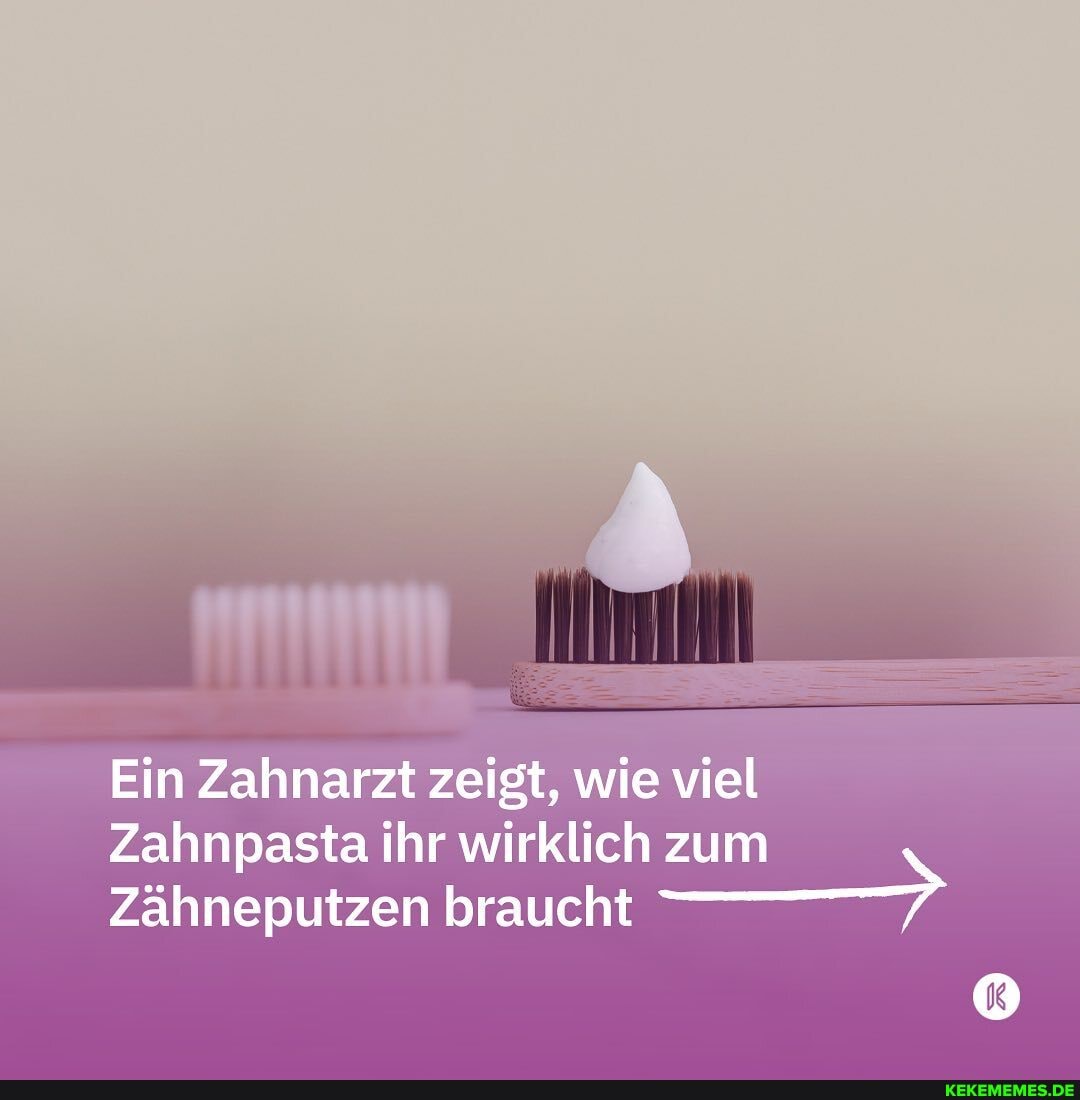 Ein Zahnarzt zeigt, wie viel
Zahnpasta ihr wirklich zum
Zähneputzen braucht