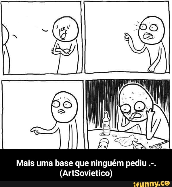 Mais uma base que ninguém pediu - Mais uma base que ninguém pediu .-. (ArtSovietico)