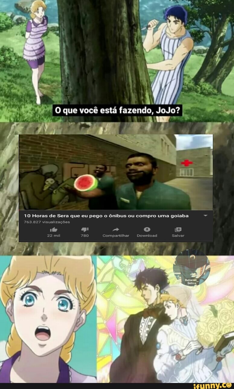 que você está fazendo, JoJo?
10 Horas de Sera que eu pego ônibus ou compro uma goiaba