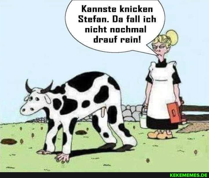 Kannste knicken
Stefan. Da fall ich nicht nochmal
drauf rein!
