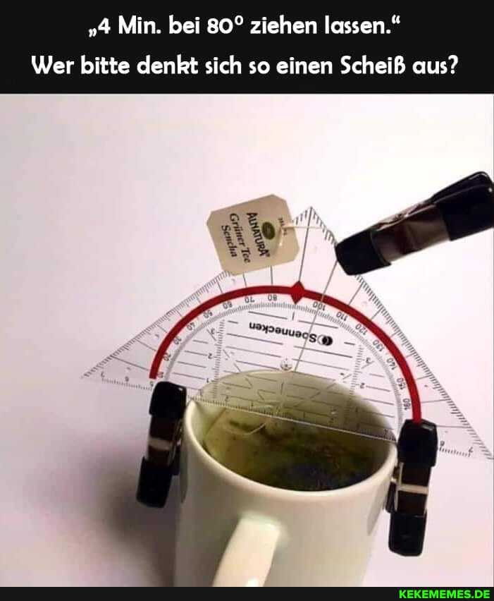 "4 Min. bei ziehen lassen."
Wer bitte denkt sich so einen Scheiß aus?